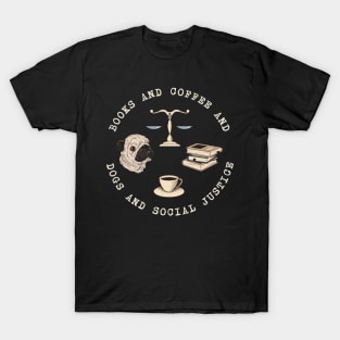 Books And Coffee And Dogs And Social Justice T-Shirt